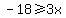 -18%3E=+3x