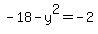 -18-y%5E2=-2