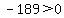 -189%3E0+