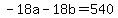 -18a+-+18b+=+540+