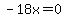 -18x=0