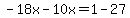 -18x-10x=1-27