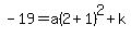 -19+=+a%282%2B1%29%5E2%2Bk