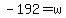 -192=w