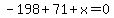 -198%2B71%2Bx=0
