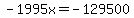 -1995x=-129500