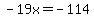 -19x=-114