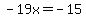-19x+=+-15
