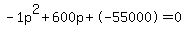 -1p%5E2%2B600p%2B-55000+=+0
