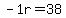 -1r=38