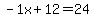 -1x%2B12+=+24