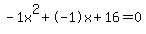 -1x%5E2%2B-1x%2B16+=+0
