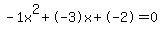 -1x%5E2%2B-3x%2B-2+=+0