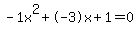 -1x%5E2%2B-3x%2B1+=+0