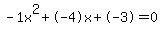 -1x%5E2%2B-4x%2B-3+=+0