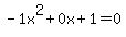 -1x%5E2%2B0x%2B1+=+0