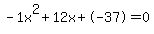 -1x%5E2%2B12x%2B-37+=+0