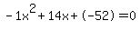 -1x%5E2%2B14x%2B-52+=+0