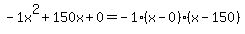 -1x%5E2%2B150x%2B0+=+-1%28x-0%29%2A%28x-150%29