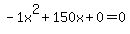 -1x%5E2%2B150x%2B0+=+0