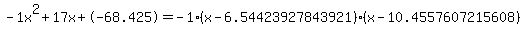 -1x%5E2%2B17x%2B-68.425+=+-1%28x-6.54423927843921%29%2A%28x-10.4557607215608%29