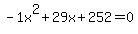 -1x%5E2%2B29x%2B252+=+0