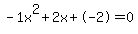 -1x%5E2%2B2x%2B-2+=+0