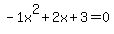-1x%5E2%2B2x%2B3+=+0