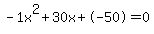 -1x%5E2%2B30x%2B-50+=+0