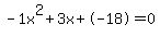 -1x%5E2%2B3x%2B-18+=+0