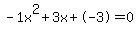 -1x%5E2%2B3x%2B-3+=+0