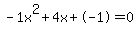 -1x%5E2%2B4x%2B-1+=+0