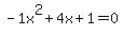 -1x%5E2%2B4x%2B1+=+0