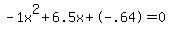 -1x%5E2%2B6.5x%2B-.64+=+0