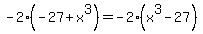 \"-2%28-27%2Bx%5E3%29+=+-2%28x%5E3-27%29\"