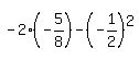 -2%28-5%2F8%29+-+%28-1%2F2%29%5E2