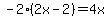 -2%282x-2%29=4x