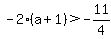-2%28a%2B1%29%3E-11%2F4