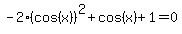 -2%28cos%28x%29%29%5E2%2Bcos%28x%29%2B1=0