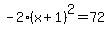 -2%28x%2B1%29%5E2+=+72