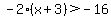 -2%28x%2B3%29%3E-16