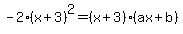 -2%28x%2B3%29%5E2=%28x%2B3%29%28ax%2Bb%29