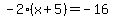 -2%28x%2B5%29=-16