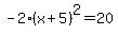-2%28x%2B5%29%5E2+=+20