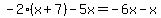 -2%28x%2B7%29-5x=-6x-x