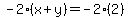 -2%28x%2By%29=-2%282%29