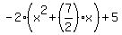 -2%28x%5E2%2B%287%2F2%29x%29%2B5