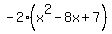 -2%28x%5E2+-+8x+%2B7%29