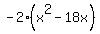 -2%28x%5E2-18x%29