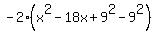 -2%28x%5E2-18x%2B9%5E2-9%5E2%29